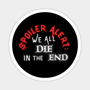 We all DIE in the end! Magnet